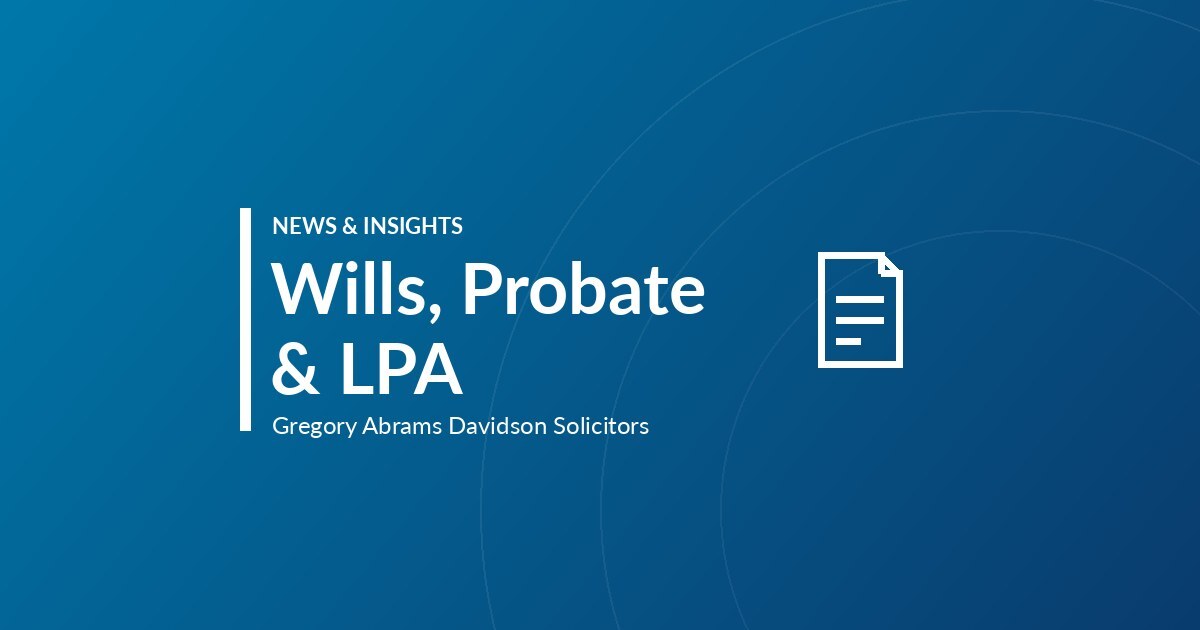 Wills, Probate & LPA – News & Insights